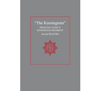 "The Kensingtons": Princess Louise's Kensington Regiment Second World War