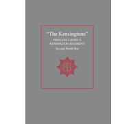 "The Kensingtons": Princess Louise's Kensington Regiment Second World War