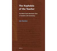 The Kephalaia of the Teacher – The Edited Coptic Manichaean Texts in Translation with Commentary