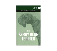 The Kerry Blue Terrier - A Complete Anthology Of The Dog