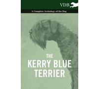 The Kerry Blue Terrier - A Complete Anthology of the Dog by Various [Paperback]