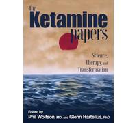 The Ketamine Papers: Science, Therapy, and Transformation