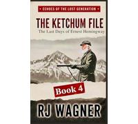 The Ketchum File: The Last Days of Ernest Hemingway