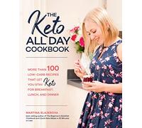The Keto All Day Cookbook: More Than 100 Low-Carb Recipes That Let You Stay Keto for Breakfast, Lunch, and Dinner