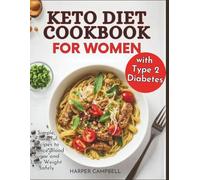 The Keto Cookbook for Women with Type 2 Diabetes: Simple, Flavorful Recipes to Balance Blood Sugar and Lose Weight Safely