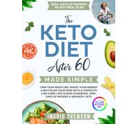 The Keto Diet After 60 Made Simple: Trim Your Waistline, Boost Your Energy & Revitalize Your Mind with a Complete Low-Carb, Low-Sugar Cookbook, 1800+ ... Action Plan Guide for Men, Women & Seniors)