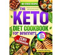 The Keto Diet Cookbook for Beginners: Simple Low-Carb Recipes with Full-Colour Photos to Revitalise Your Body, Boost Energy and Improve Health