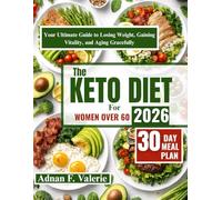 THE KETO DIET FOR WOMEN OVER 60 2026: Your ultimate guide to losing weight, gaining vitality and aging gracefully.