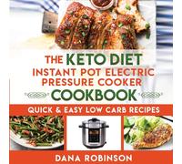 The Keto Diet Instant Pot Electric Pressure Cooker Cookbook