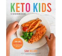 The Keto Kids Cookbook: Low-Carb, High-Fat Meals Your Whole Family Will Love!