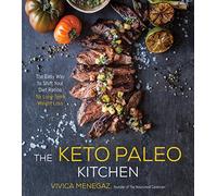 The Keto Paleo Kitchen: The Easy Way to Shift Your Diet Ratios for Long-term Weight Loss
