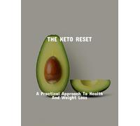 The Keto Reset: A Practical Approach To Health And Weight Loss