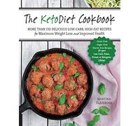 The Ketodiet Cookbook: More Than 150 Delicious Low-Carb, High-Fat Recipes for Maximum Weight Loss and Improved Health - Grain-Free, Sugar-Free, ... Paleo, Primal, or Ketogenic Lifestyle