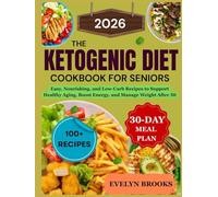 The Ketogenic Diet Cookbook for Seniors 2026: Easy, Nourishing, and Low-Carb Recipes to Support Healthy Aging, Boost Energy, and Manage Weight After 50