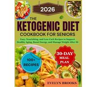 The Ketogenic Diet Cookbook for Seniors 2026: Easy, Nourishing, and Low-Carb Recipes to Support Healthy Aging, Boost Energy, and Manage Weight After 50
