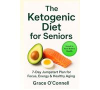 The Ketogenic Diet for Seniors: 7-Day Keto Jumpstart for Focus, Energy & Healthy Aging