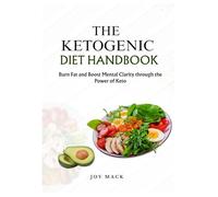 THE KETOGENIC DIET HANDBOOK: Burn Fat and Boost Mental Clarity through the Power of Keto