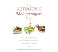 The Ketogenic Mediterranean Diet: A Low-Carb Approach to the Fresh-and-Delicious, Heart-Smart Lifestyle
