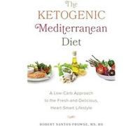 The Ketogenic Mediterranean Diet: A Low-Carb Approach to the Fresh-and-Delicious, Heart-Smart Lifestyle