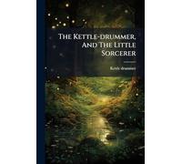 The Kettle-drummer, And The Little Sorcerer