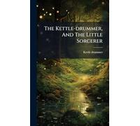 The Kettle-drummer, And The Little Sorcerer