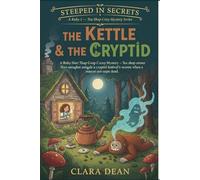 The Kettle & the Cryptid.: A Tea Shop Cozy Mystery - when a festival mascot dies in Ruby Hart’s tent, a secret recipe becomes the key to catching a killer.