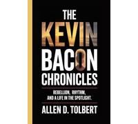 The Kevin Bacon Chronicles: Rebellion, Rhythm, and a Life in the Spotlight