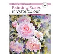 The Kew Book of Painting Roses in Watercolour