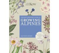 The Kew Gardener's Guide to Growing Alpines: The Art and Science to Grow With Confidence