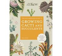 The Kew Gardener's Guide to Growing Cacti and Succulents: The Art and Science to Grow With Confidence