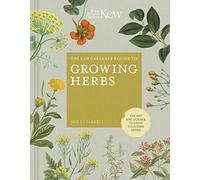 The Kew Gardener's Guide to Growing Herbs: The Art of Science to Grow Your Own Herbs