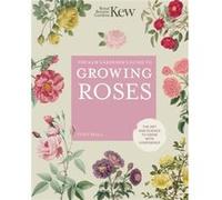 The Kew Gardeners Guide to Growing Roses by Tony Hall Tony Hall (Auteur)