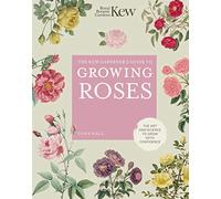 The Kew Gardener's Guide to Growing Roses: The Art and Science to Grow With Confidence