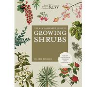 The Kew Gardener's Guide to Growing Shrubs: The Art and Science to Grow With Confidence