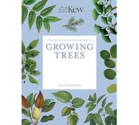 The Kew Gardener's Guide to Growing Trees: The Art and Science to grow with confidence