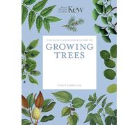 The Kew Gardener's Guide to Growing Trees: The Art and Science to Grow With Confidence