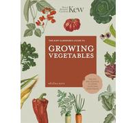 The Kew Gardener's Guide to Growing Vegetables: The Art and Science to Grow Your Own Vegetables
