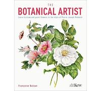 The Kew Gardens Botanical Artist: Learn to Draw and Paint Flowers in the Style of Pierre-Joseph Redouté