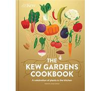 The Kew Gardens Cookbook: A Celebration of Plants in the Kitchen: 67 Vegetarian Recipes from Leading Chefs and Food Writers