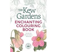 The Kew Gardens Enchanting Flowers Colouring Book: Over 80 Beautiful Images