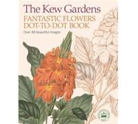 The Kew Gardens Fantastic Flowers Dot-To-Dot Book