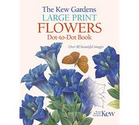 The Kew Gardens Large Print Flowers Dot-to-Dot Book: Over 80 Beautiful Images