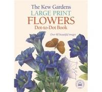 The Kew Gardens Large Print Flowers Dot-to-Dot Book: Over 80 Beautiful Images