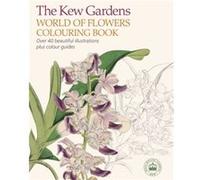 The Kew Gardens World of Flowers Colouring Book by The Royal Botanic Gardens Kew Inconnu (Auteur)