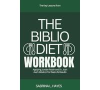 The Key Lessons from The Biblio Diet Workbook: Applying Jordan Rubin and Dr. Josh Axe’s Wisdom for Real-Life Results