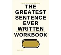 The Key Lessons You'll Learn From The Greatest Sentence Ever Written Workbook: How Walter Isaacson’s Experience Can Help You Grow