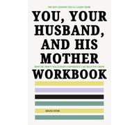 The Key Lessons You'll Learn From You, Your Husband, and His Mother Workbook: How Dr. Tracy Dalgleish’s Experience Can Help You Grow