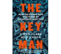 The Key Man: How the Global Elite Was Duped by a Capitalist Fairy Tale