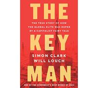 The Key Man: The True Story of How the Global Elite Was Duped by a Capitalist Fairy Tale - An Economist Best Book on Abraaj's Multi-Billion Dollar Fraud