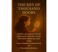 The Key of a Thousand Doors: A Magical Adventure Through Secret Worlds, Hidden Doors, and the Power of Believing in the Impossible